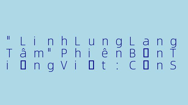 "LinhLungLangTâm"PhiênBảnTiếngViệt:CơnSốtNgônTìnhCổTrangĐổBộViệtNam